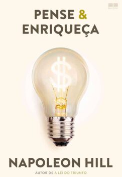 Pense e Enriqueça Pense e Enriqueça de Napoleon Hill